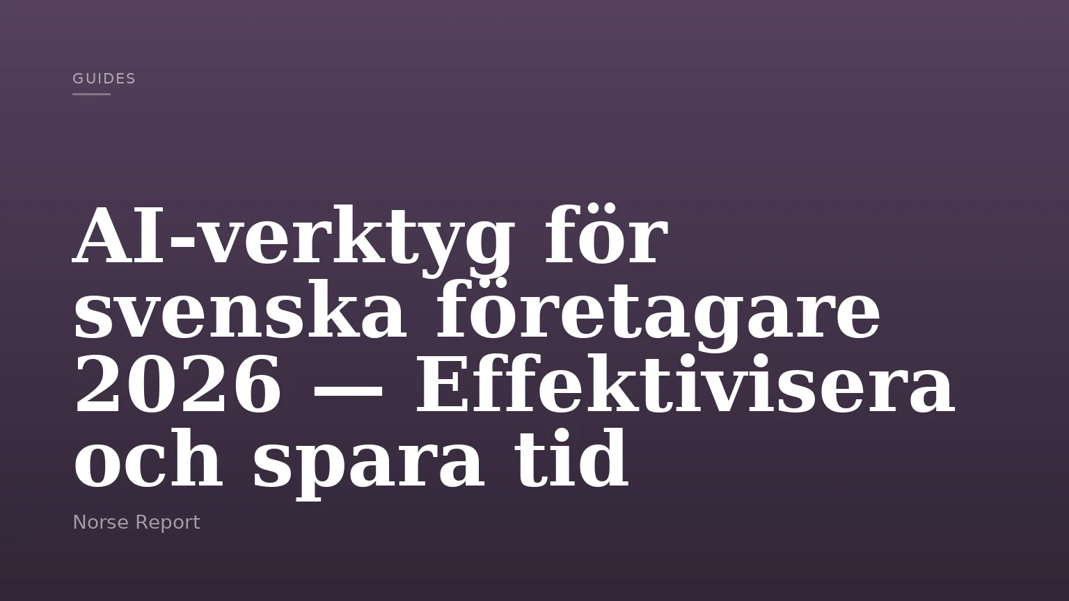 AI-verktyg för svenska företagare 2026 — Effektivisera och spara tid