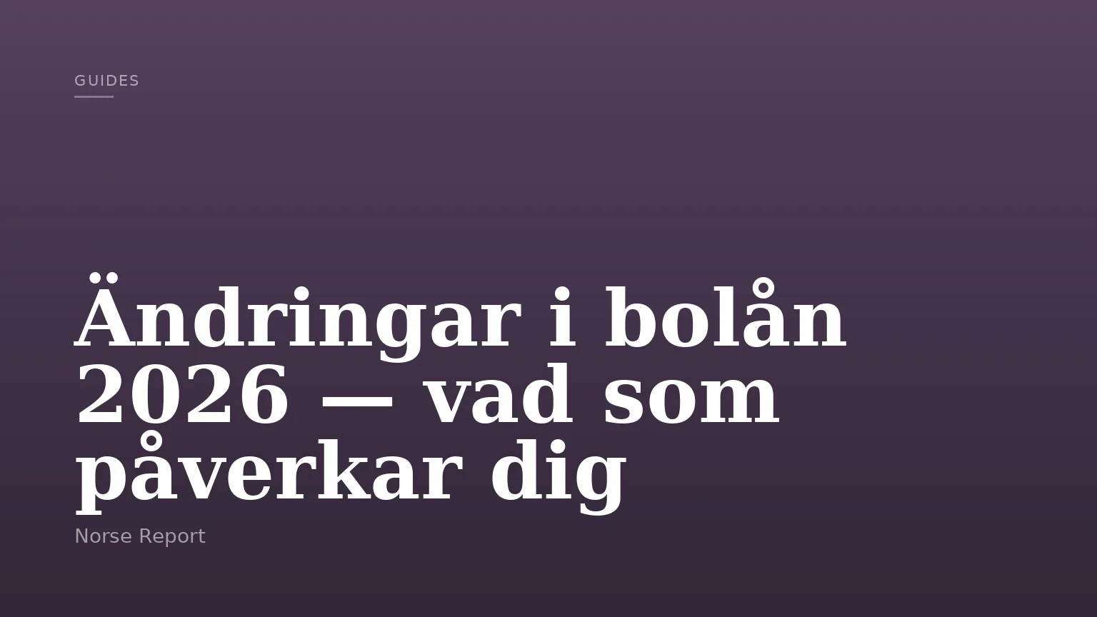Ändringar i bolån 2026 — vad som påverkar dig