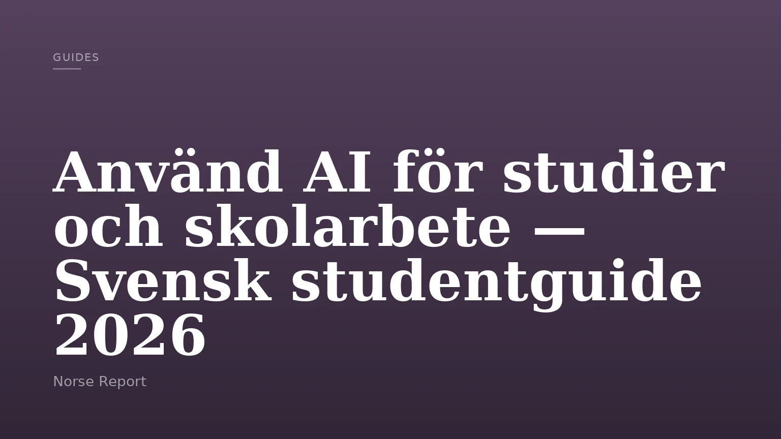 Använd AI för studier och skolarbete — Svensk studentguide 2026