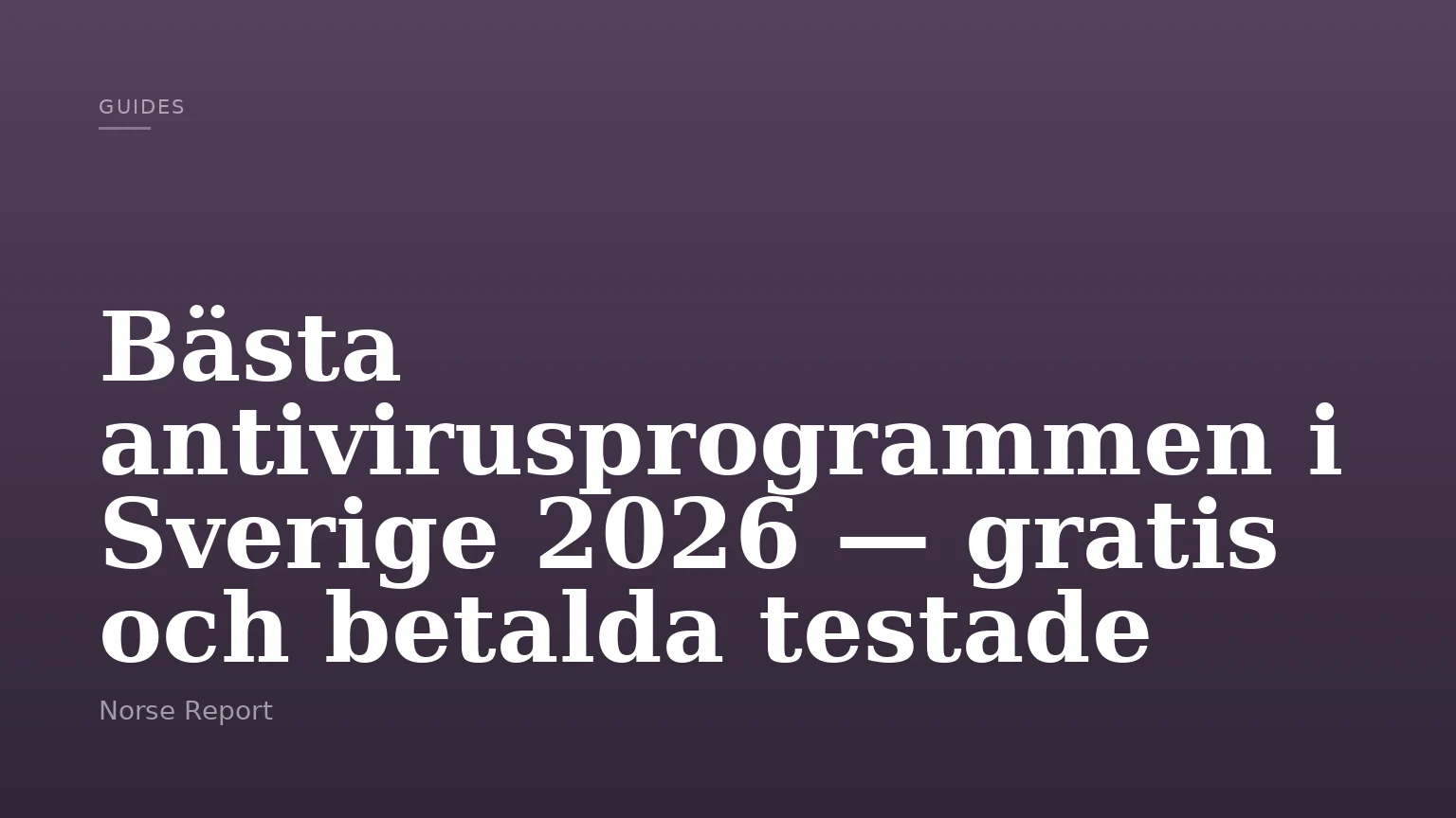 Bästa antivirusprogrammen i Sverige 2026 — gratis och betalda testade