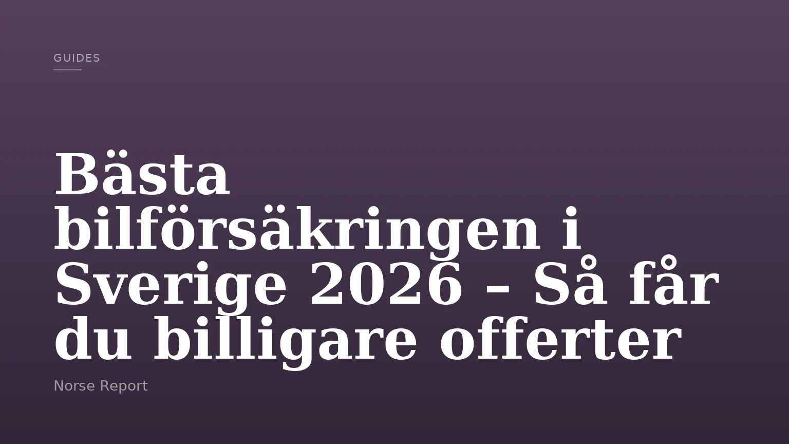 Bästa bilförsäkringen i Sverige 2026 – Så får du billigare offerter
