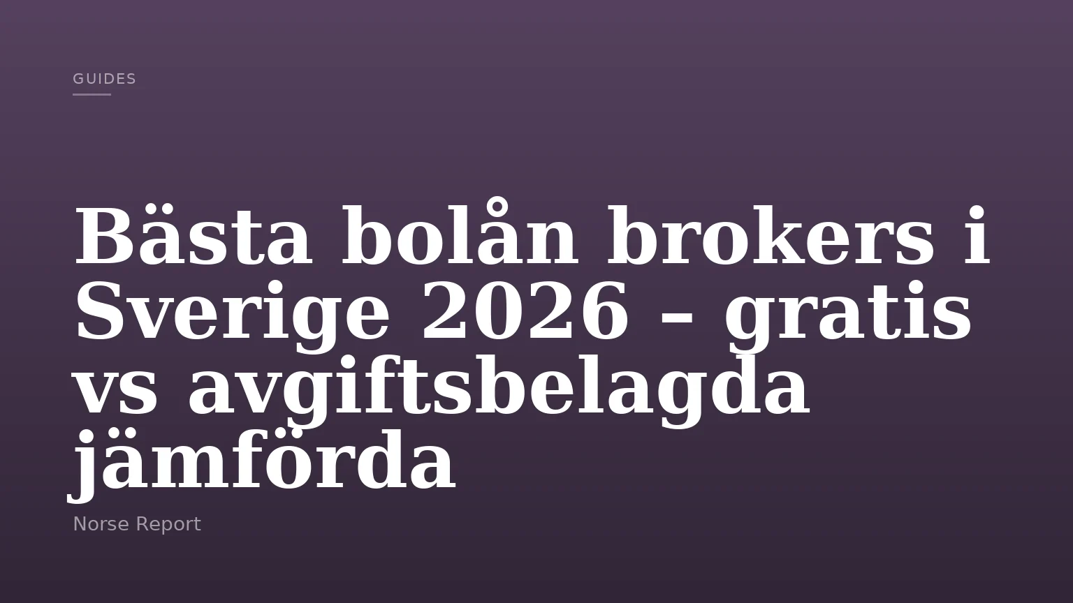Bästa bolån brokers i Sverige 2026 – gratis vs avgiftsbelagda jämförda