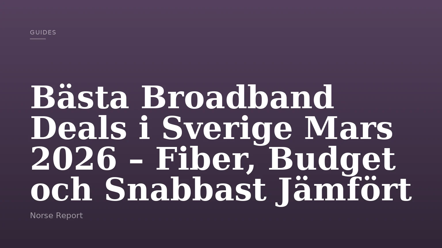 Bästa Broadband Deals i Sverige Mars 2026 – Fiber, Budget och Snabbast Jämfört