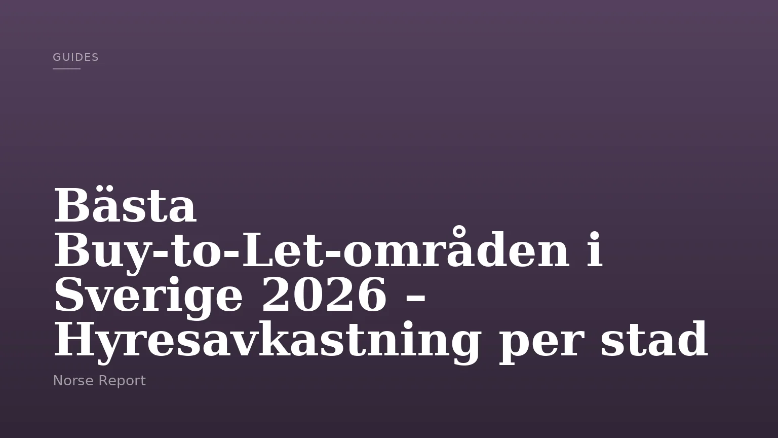 Bästa Buy-to-Let-områden i Sverige 2026 – Hyresavkastning per stad