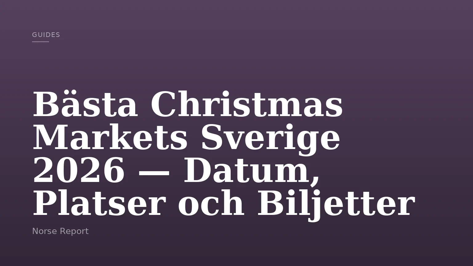 Bästa Christmas Markets Sverige 2026 — Datum, Platser och Biljetter