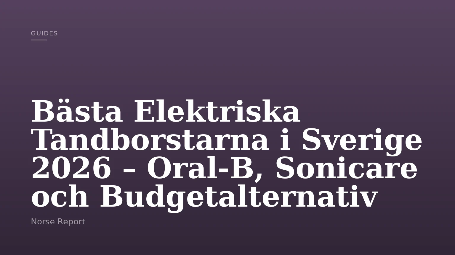 Bästa Elektriska Tandborstarna i Sverige 2026 – Oral-B, Sonicare och Budgetalternativ