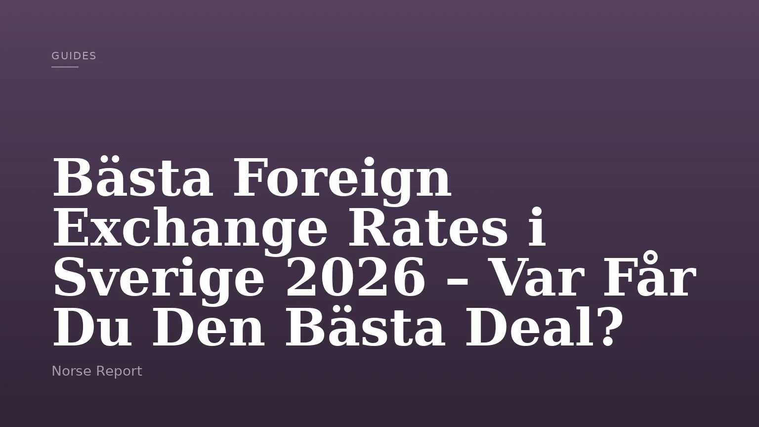 Bästa Foreign Exchange Rates i Sverige 2026 – Var Får Du Den Bästa Deal?