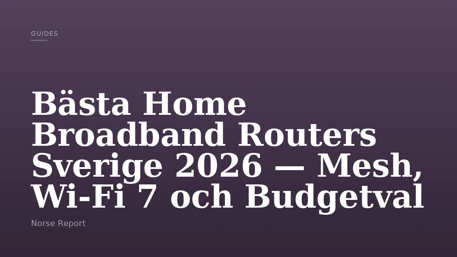 Bästa Home Broadband Routers Sverige 2026 — Mesh, Wi-Fi 7 och Budgetval