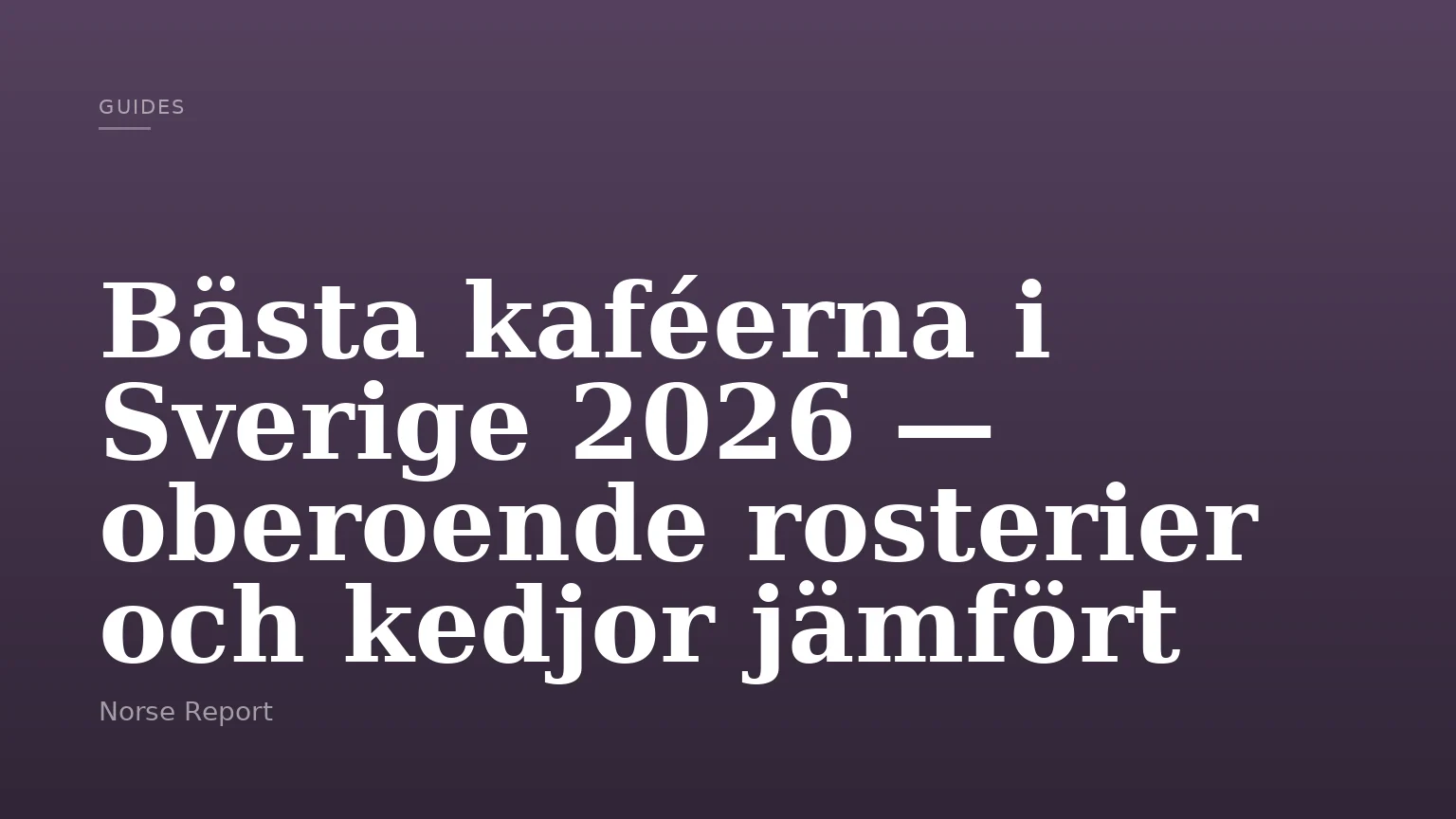 Bästa kaféerna i Sverige 2026 — oberoende rosterier och kedjor jämfört