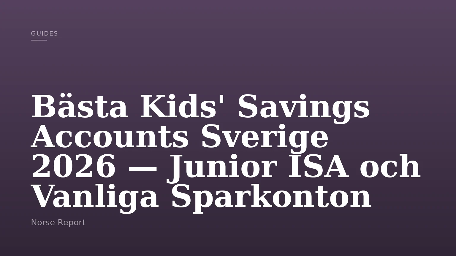 Bästa Kids' Savings Accounts Sverige 2026 — Junior ISA och Vanliga Sparkonton