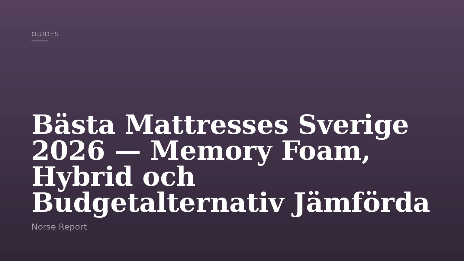 Bästa Mattresses Sverige 2026 — Memory Foam, Hybrid och Budgetalternativ Jämförda
