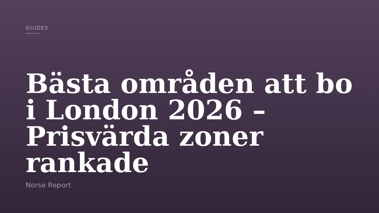 Bästa områden att bo i London 2026 – Prisvärda zoner rankade