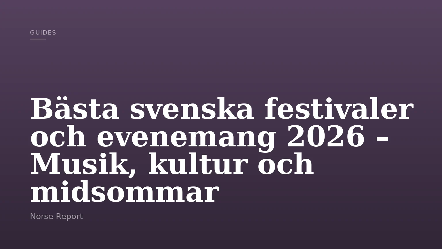 Bästa svenska festivaler och evenemang 2026 – Musik, kultur och midsommar
