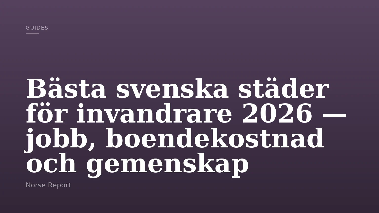 Bästa svenska städer för invandrare 2026 — jobb, boendekostnad och gemenskap
