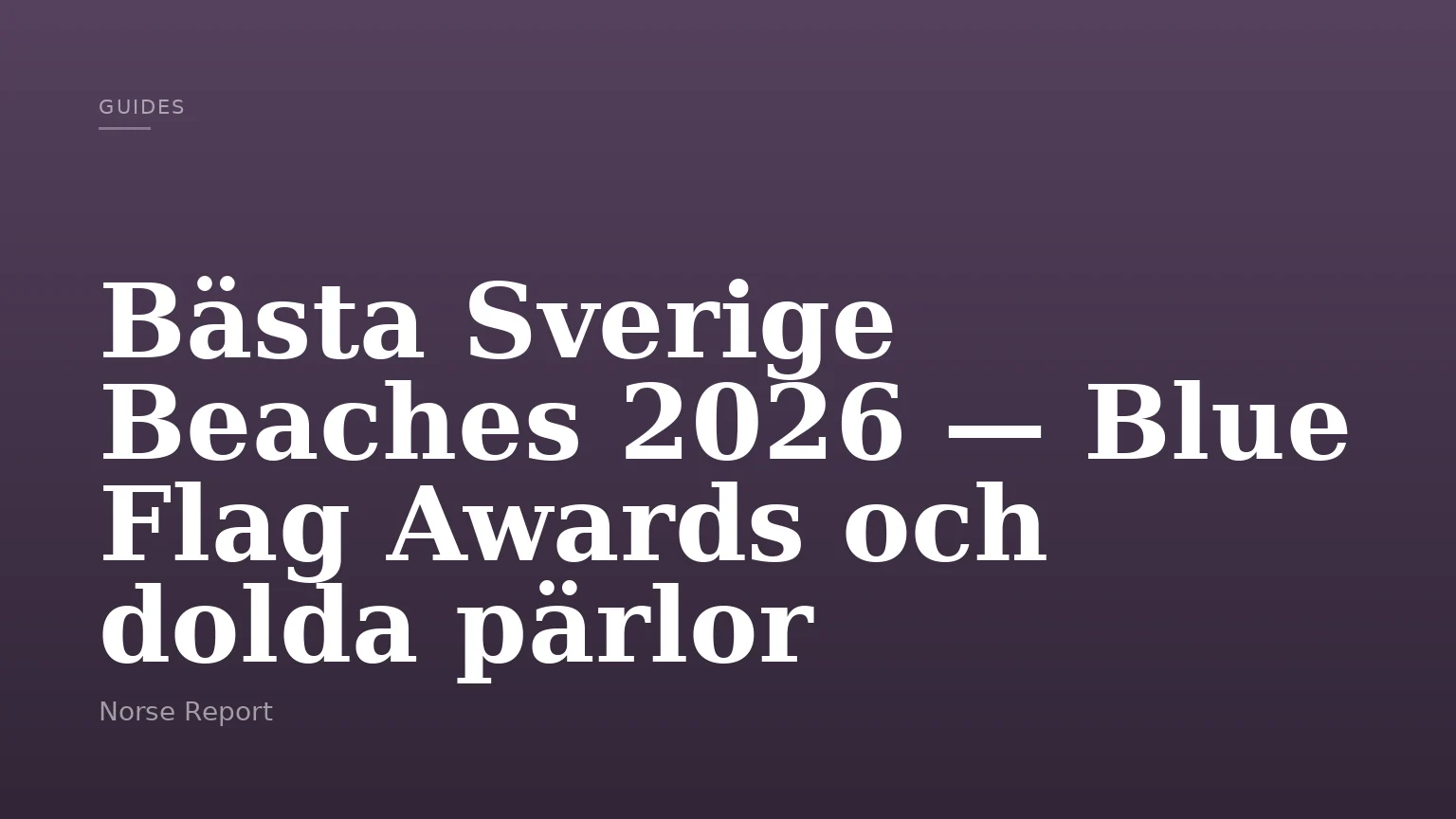 Bästa Sverige Beaches 2026 — Blue Flag Awards och dolda pärlor