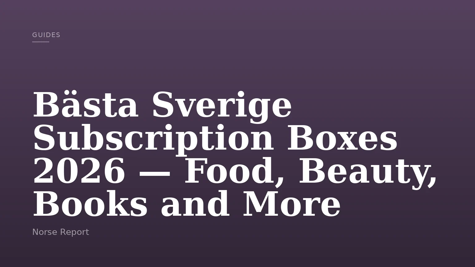 Bästa Sverige Subscription Boxes 2026 — Food, Beauty, Books and More