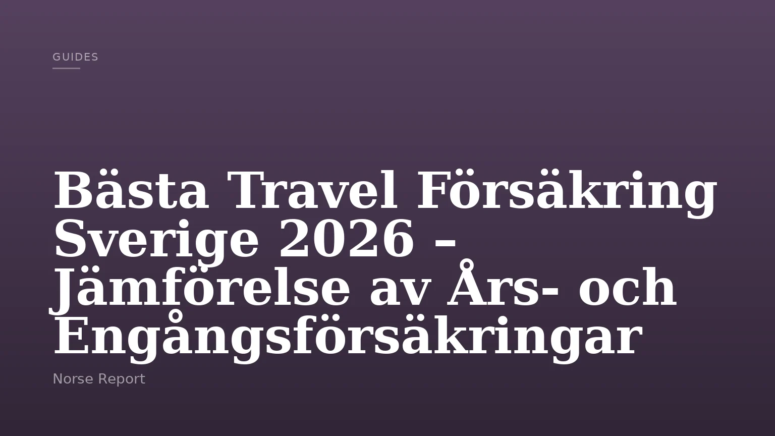 Bästa Travel Försäkring Sverige 2026 – Jämförelse av Års- och Engångsförsäkringar