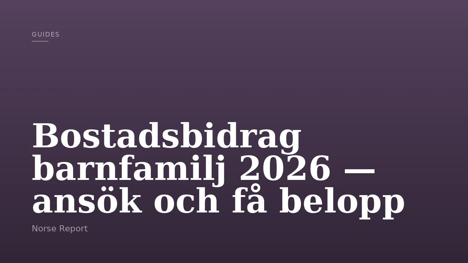 Bostadsbidrag barnfamilj 2026 — ansök och få belopp