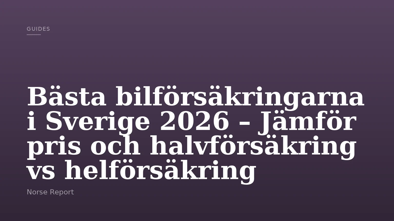 Bästa bilförsäkringarna i Sverige 2026 – Jämför pris och halvförsäkring vs helförsäkring
