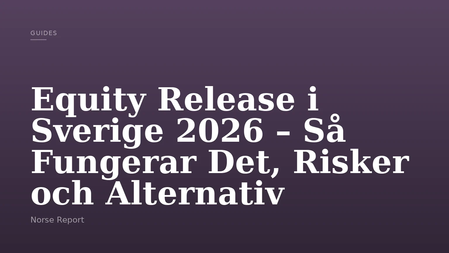 Equity Release i Sverige 2026 – Så Fungerar Det, Risker och Alternativ