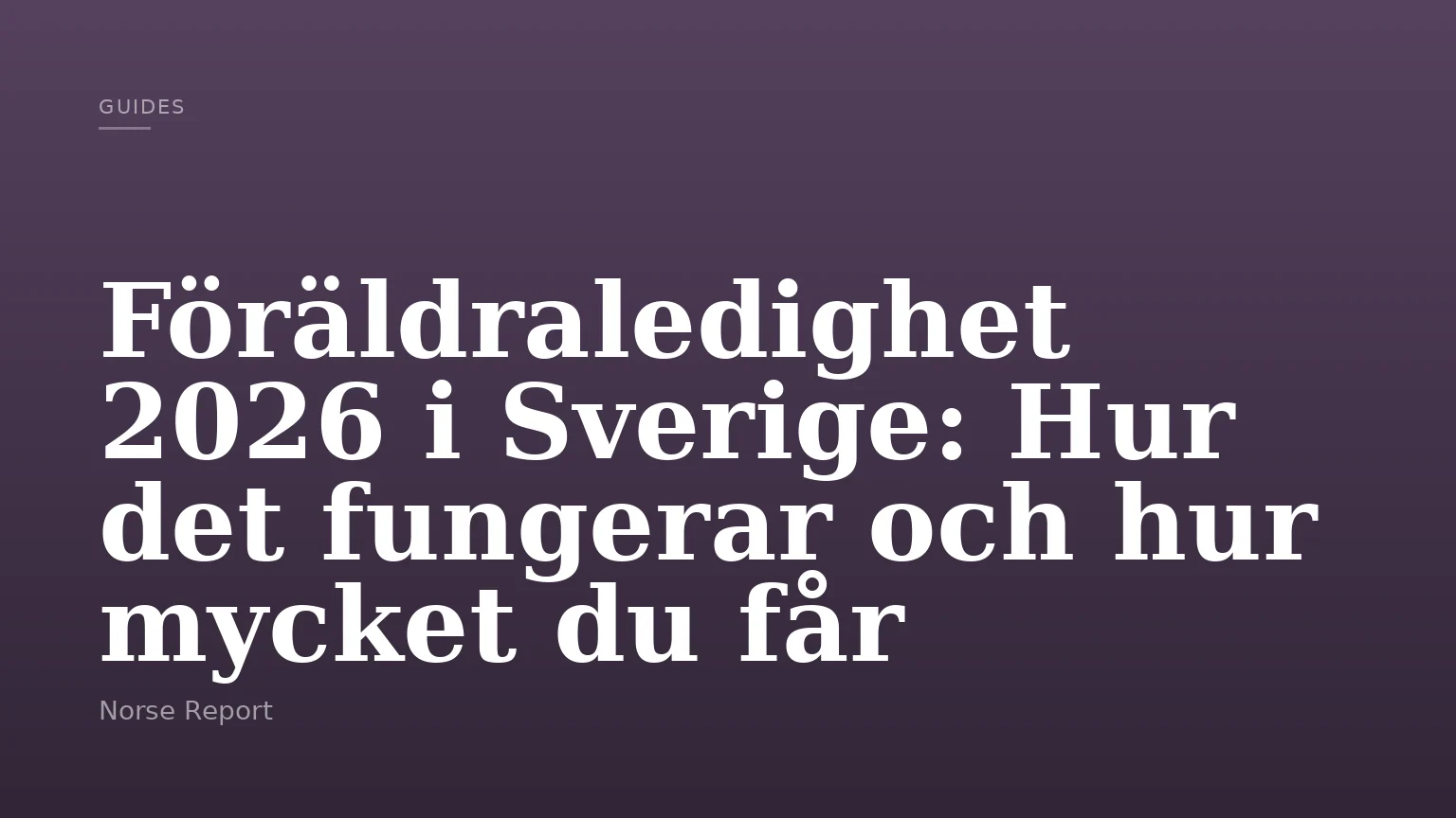 Föräldraledighet 2026 i Sverige: Hur det fungerar och hur mycket du får