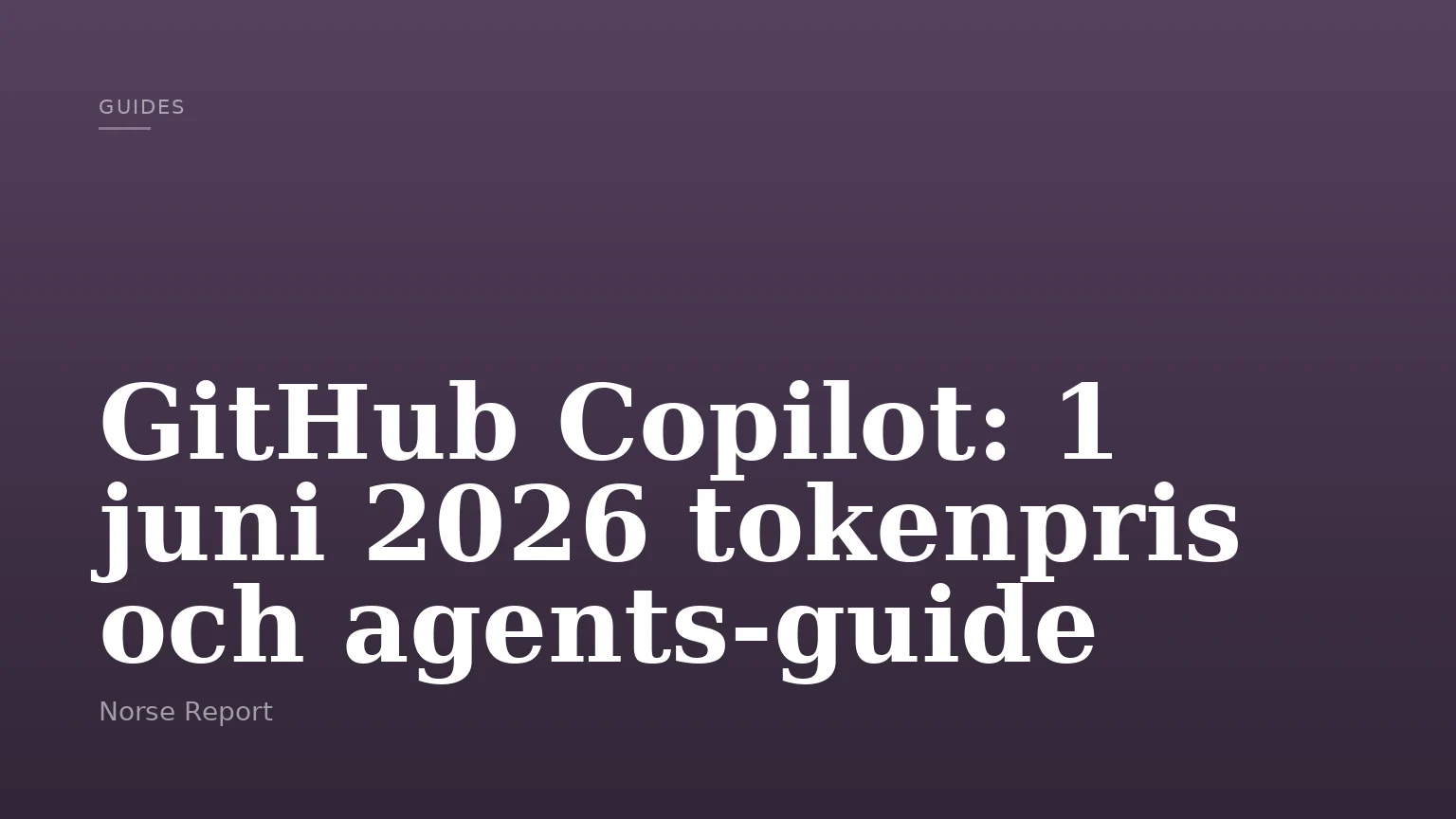 GitHub Copilot: 1 juni 2026 tokenpris och agents‑guide — Norse Report