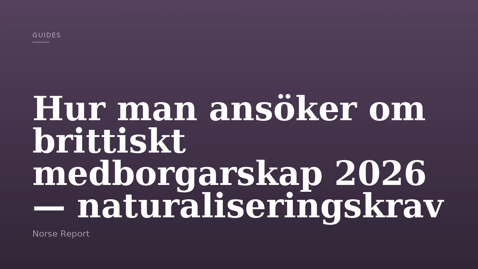 Hur man ansöker om brittiskt medborgarskap 2026 — naturaliseringskrav