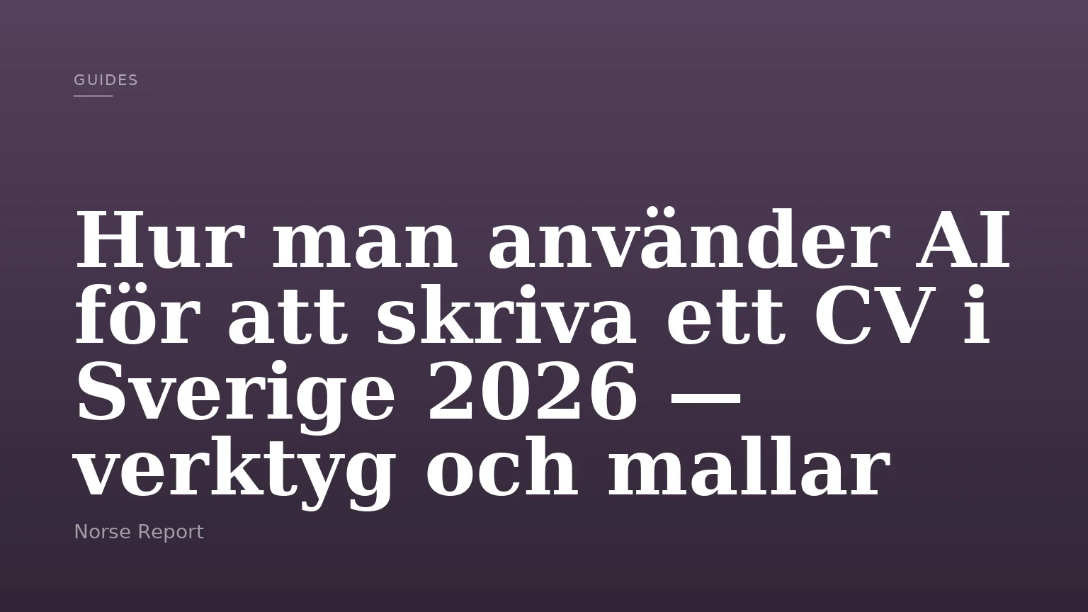 Hur man använder AI för att skriva ett CV i Sverige 2026 — verktyg och mallar
