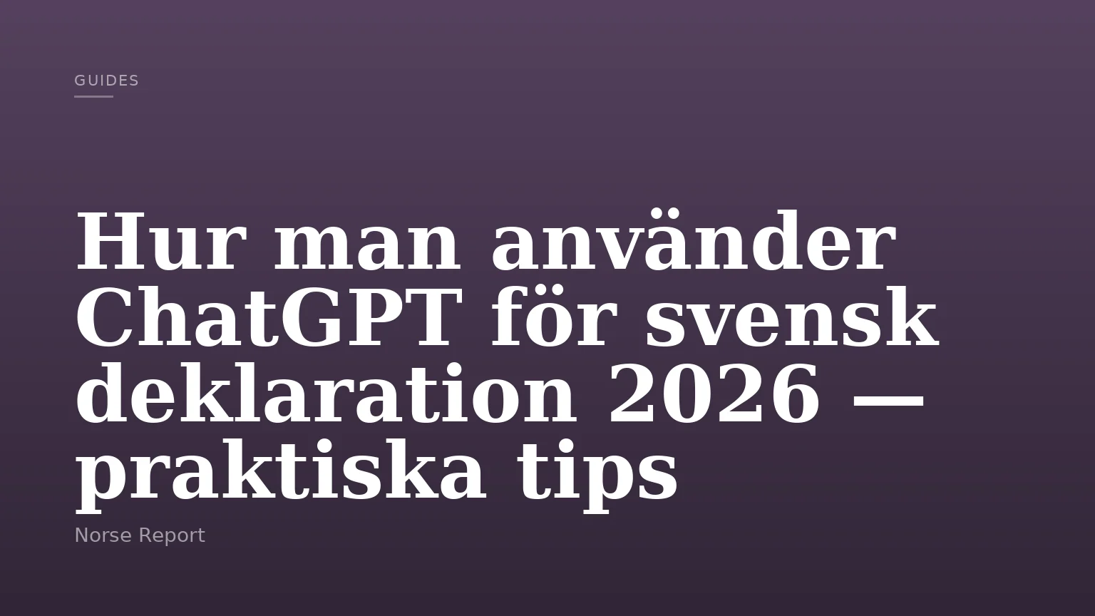 Hur man använder ChatGPT för svensk deklaration 2026 — praktiska tips
