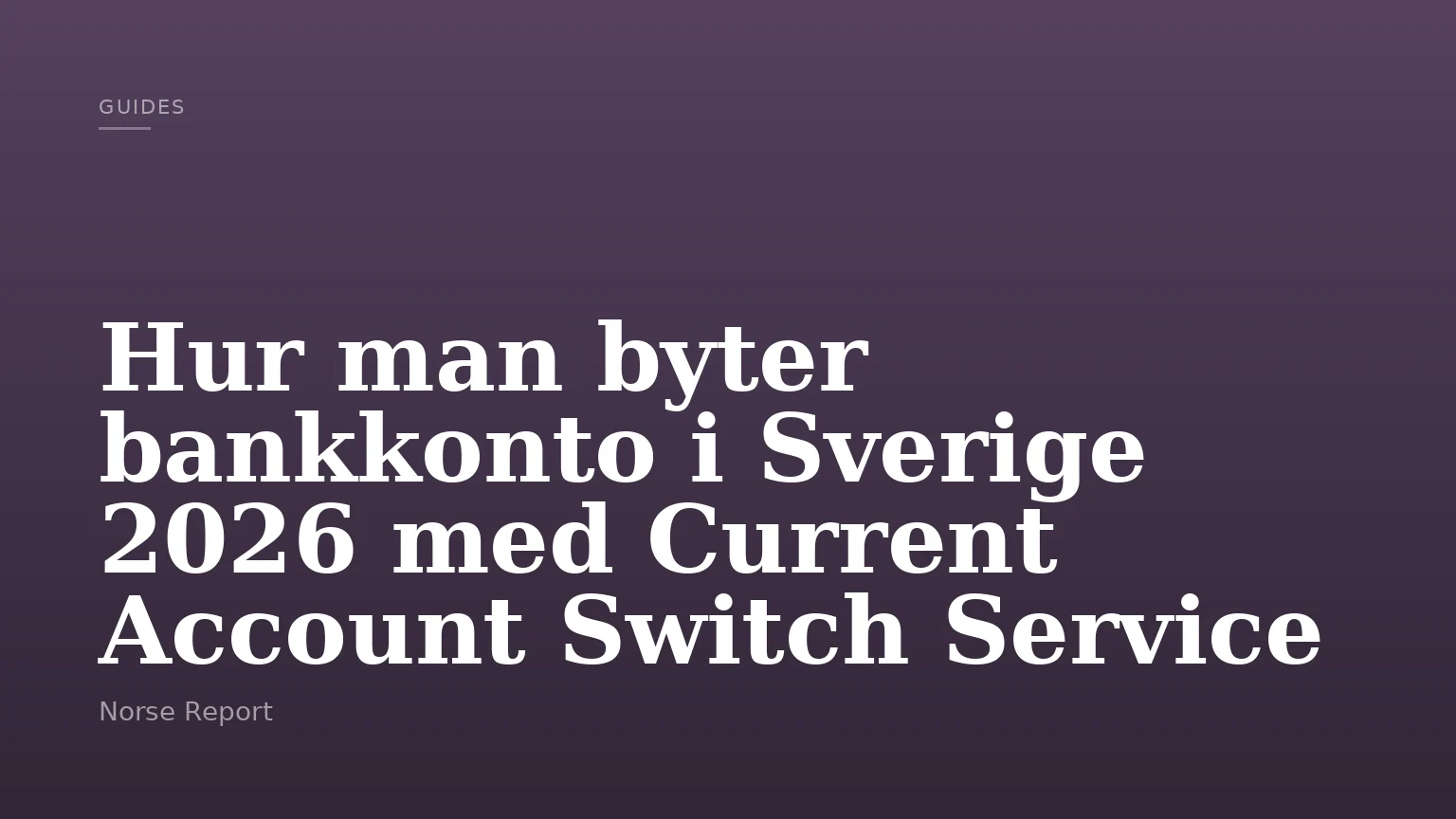 Hur man byter bankkonto i Sverige 2026 med Current Account Switch Service