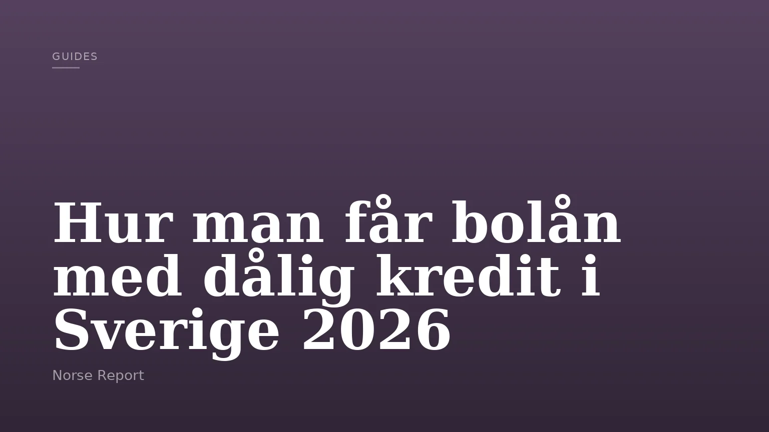 Hur man får bolån med dålig kredit i Sverige 2026