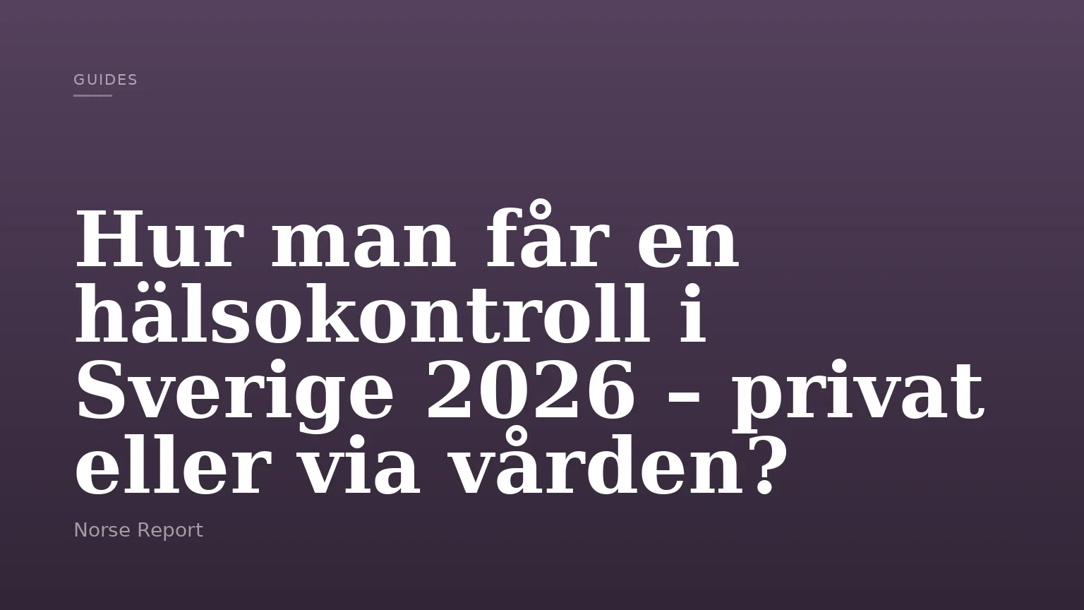Hur man får en hälsokontroll i Sverige 2026 – privat eller via vården?