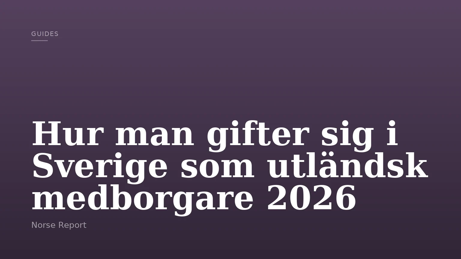 Hur man gifter sig i Sverige som utländsk medborgare 2026