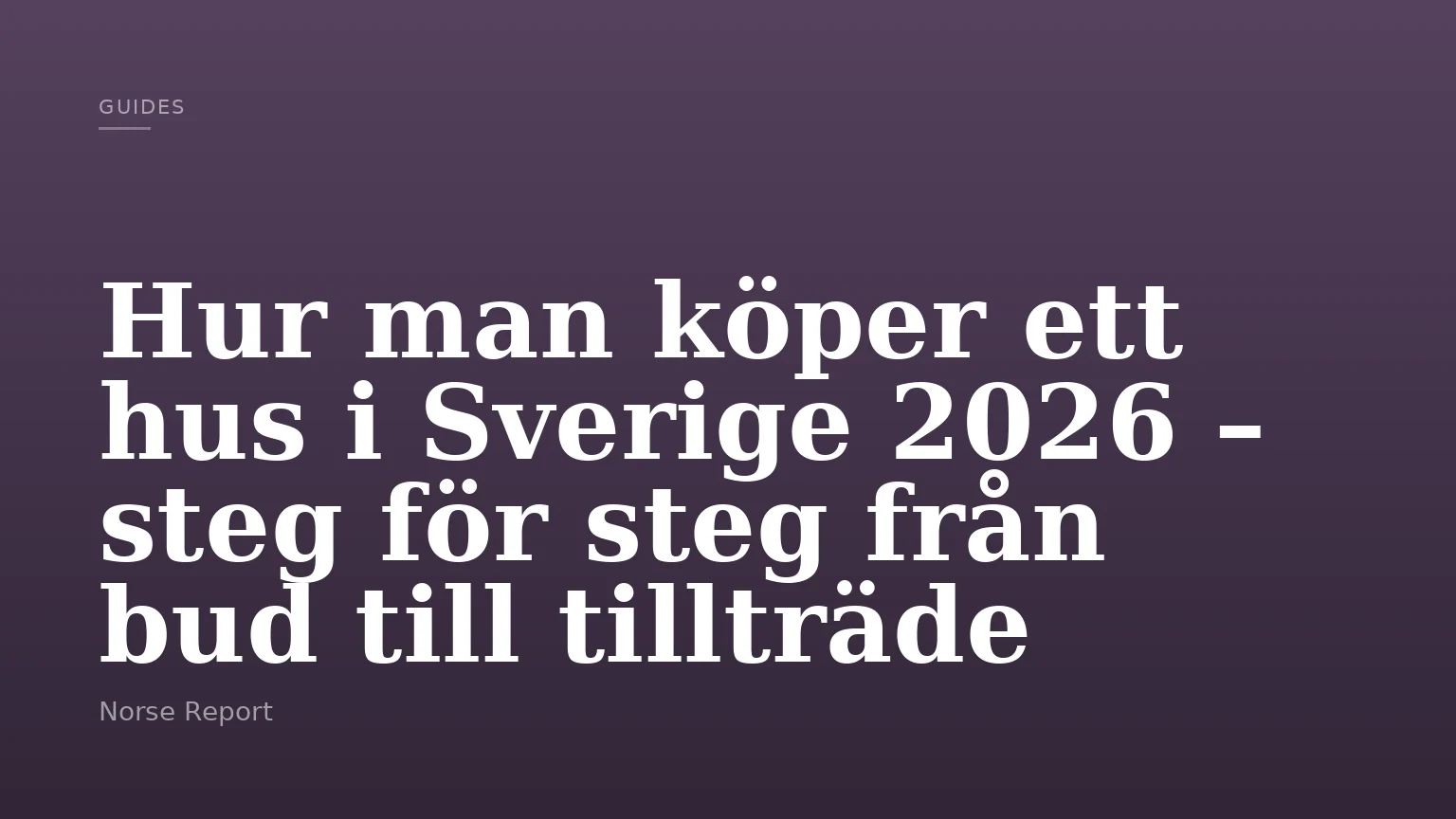 Hur man köper ett hus i Sverige 2026 – steg för steg från bud till tillträde