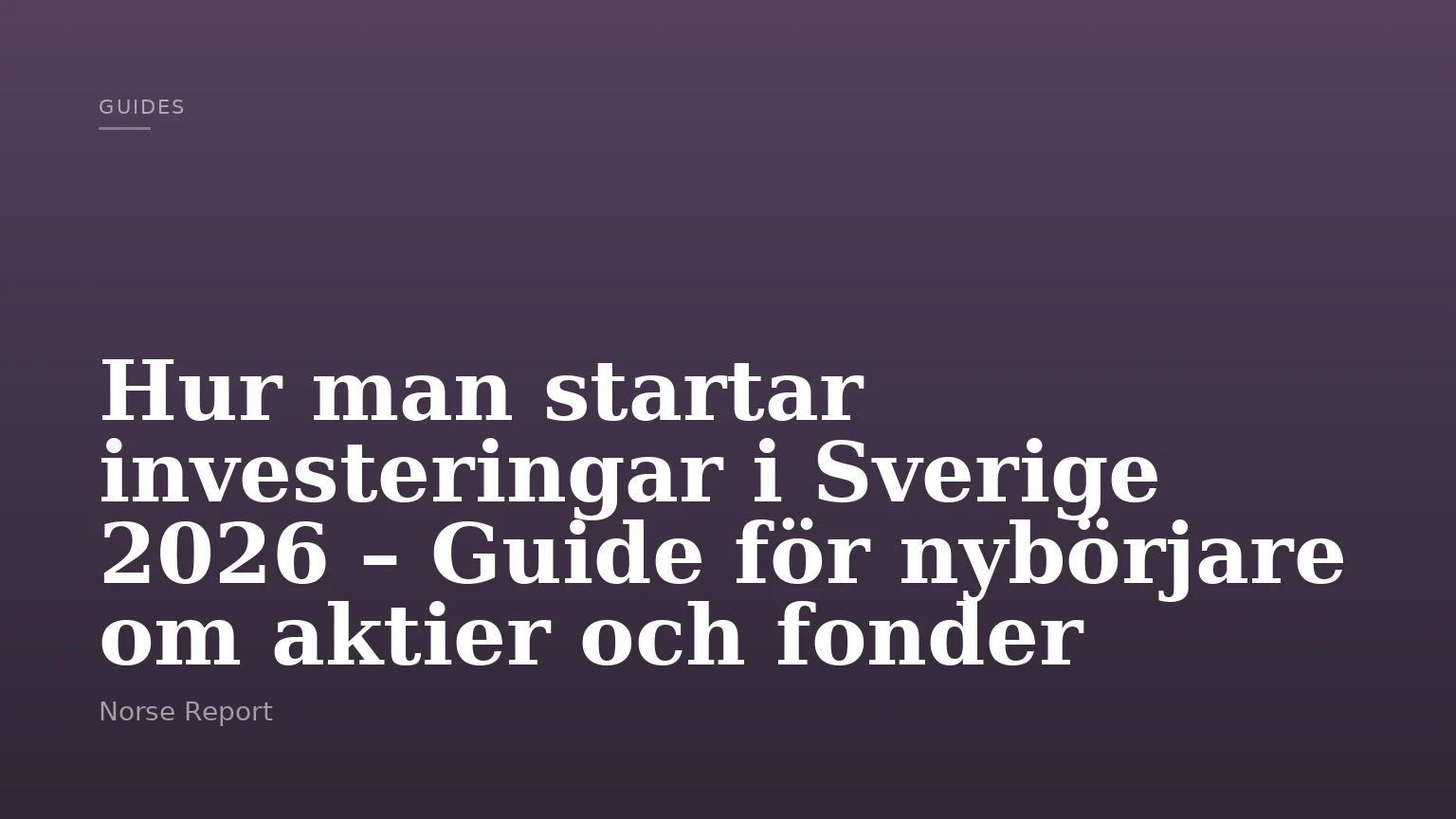 Hur man startar investeringar i Sverige 2026 – Guide för nybörjare om aktier och fonder