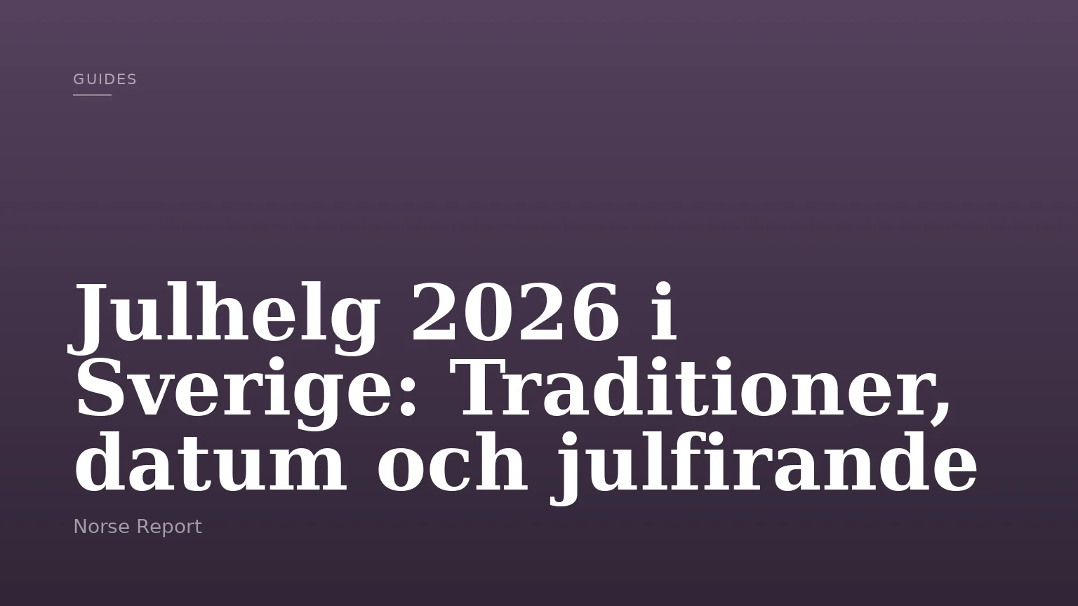 Julhelg 2026 i Sverige: Traditioner, datum och julfirande