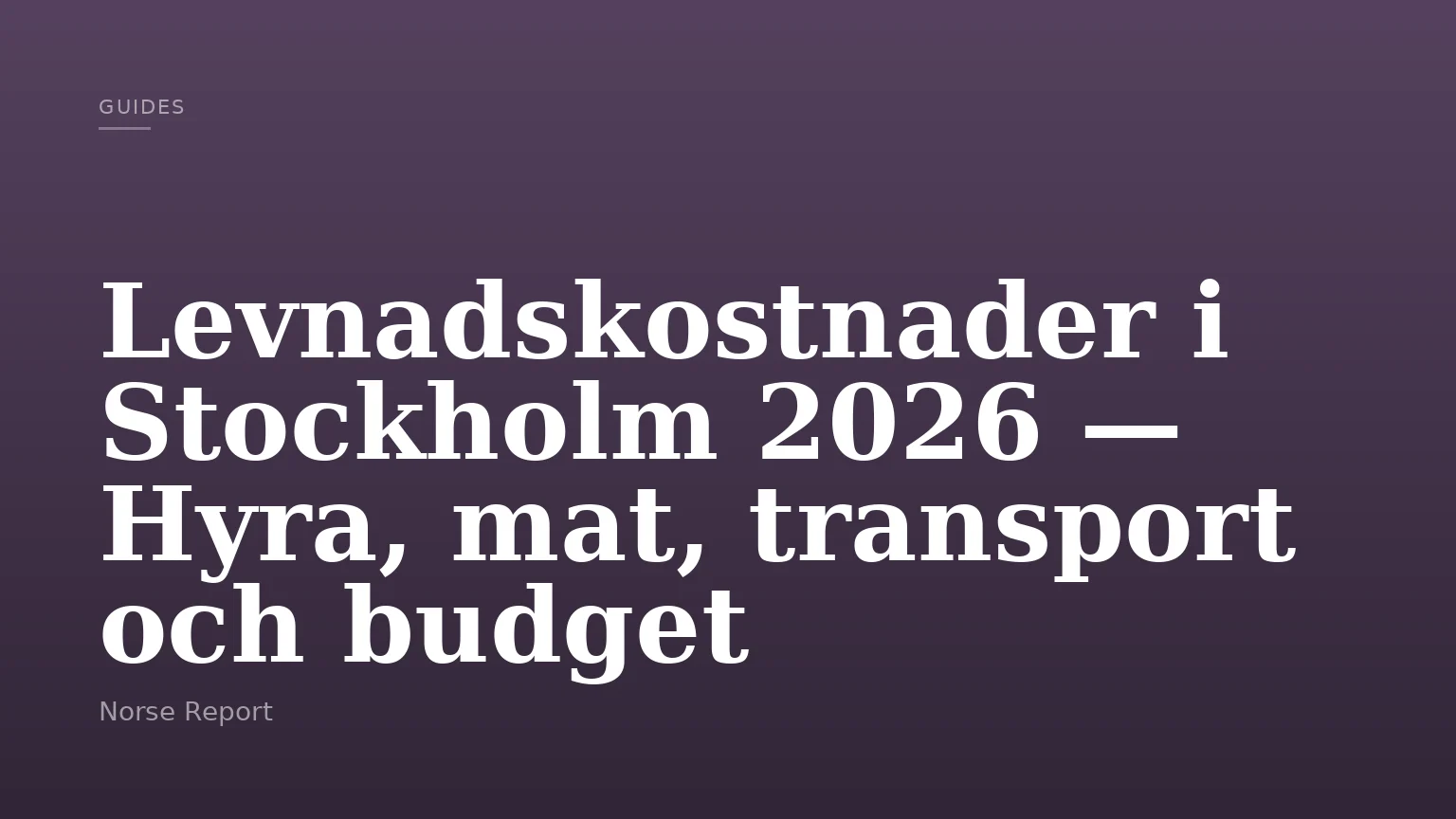 Levnadskostnader i Stockholm 2026 — Hyra, mat, transport och budget