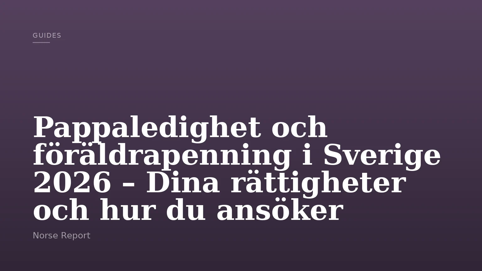 Pappaledighet och föräldrapenning i Sverige 2026 – Dina rättigheter och hur du ansöker
