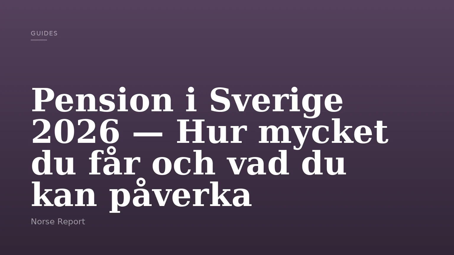 Pension i Sverige 2026 — Hur mycket du får och vad du kan påverka