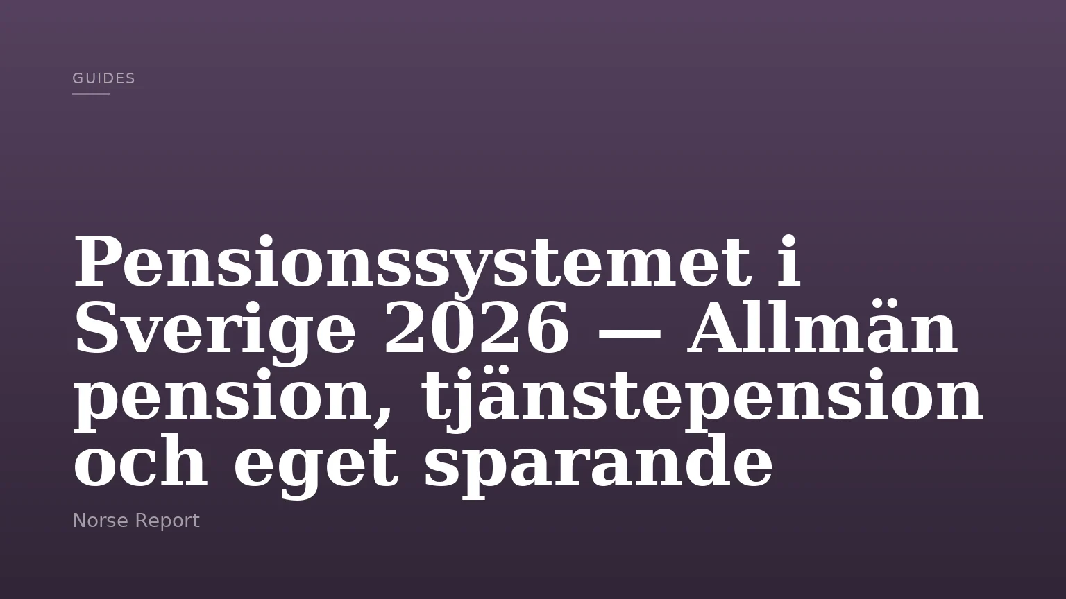 Pensionssystemet i Sverige 2026 — Allmän pension, tjänstepension och eget sparande