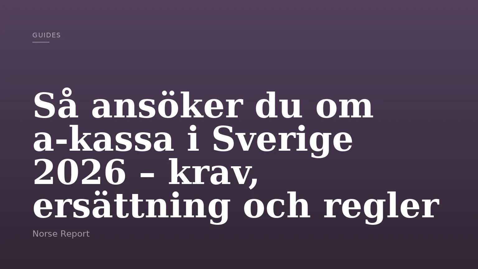 Så ansöker du om a-kassa i Sverige 2026 – krav, ersättning och regler