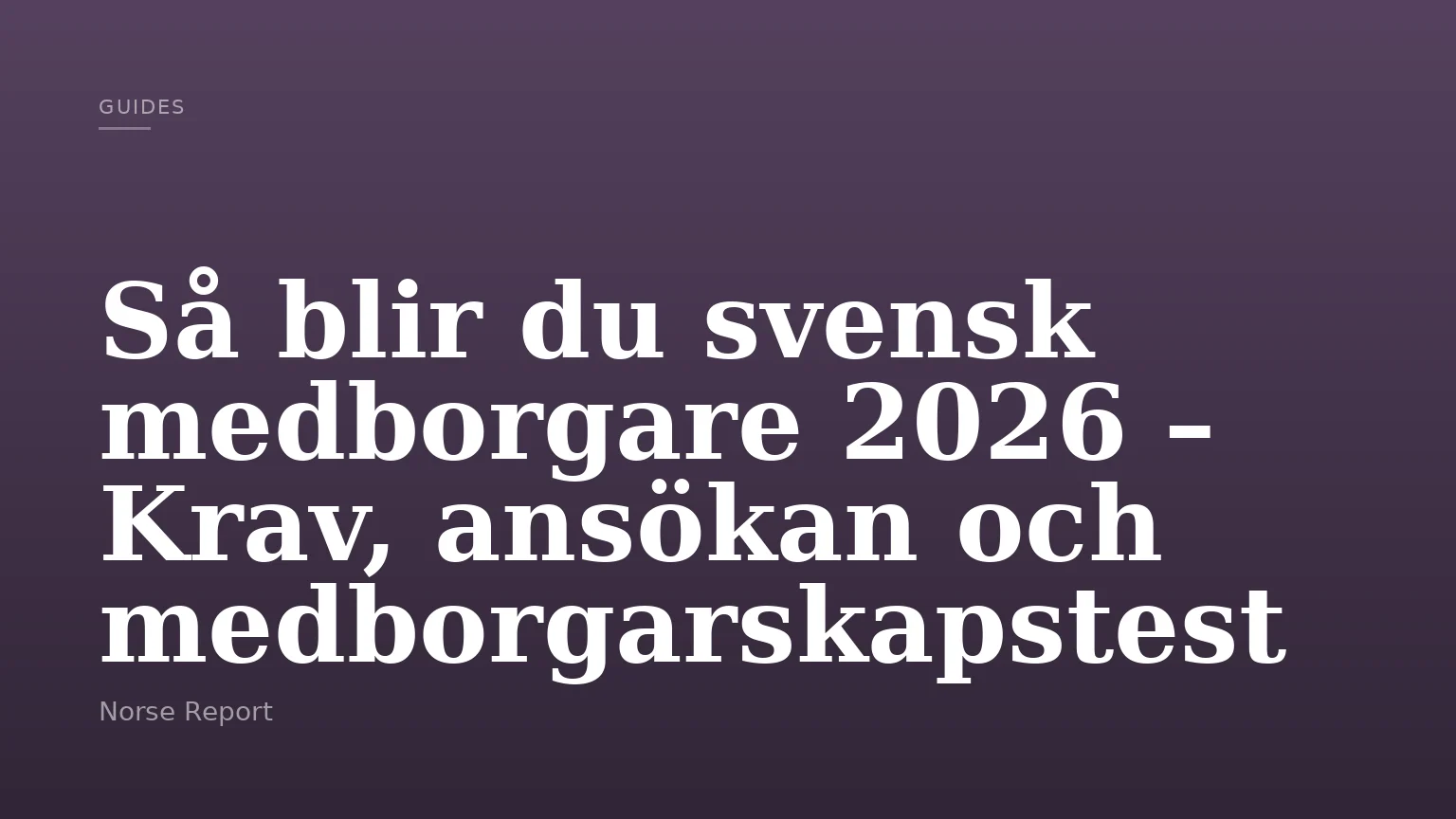 Så blir du svensk medborgare 2026 – Krav, ansökan och medborgarskapstest