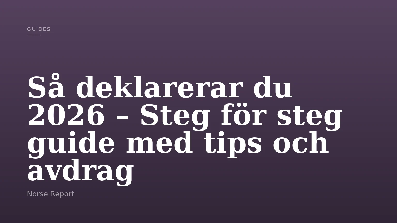 Så deklarerar du 2026 – Steg för steg guide med tips och avdrag