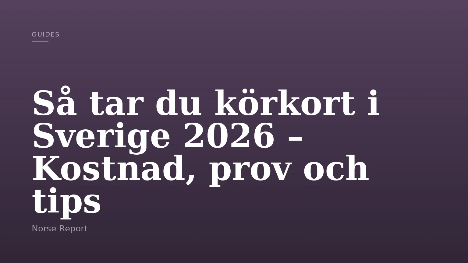 Så tar du körkort i Sverige 2026 – Kostnad, prov och tips