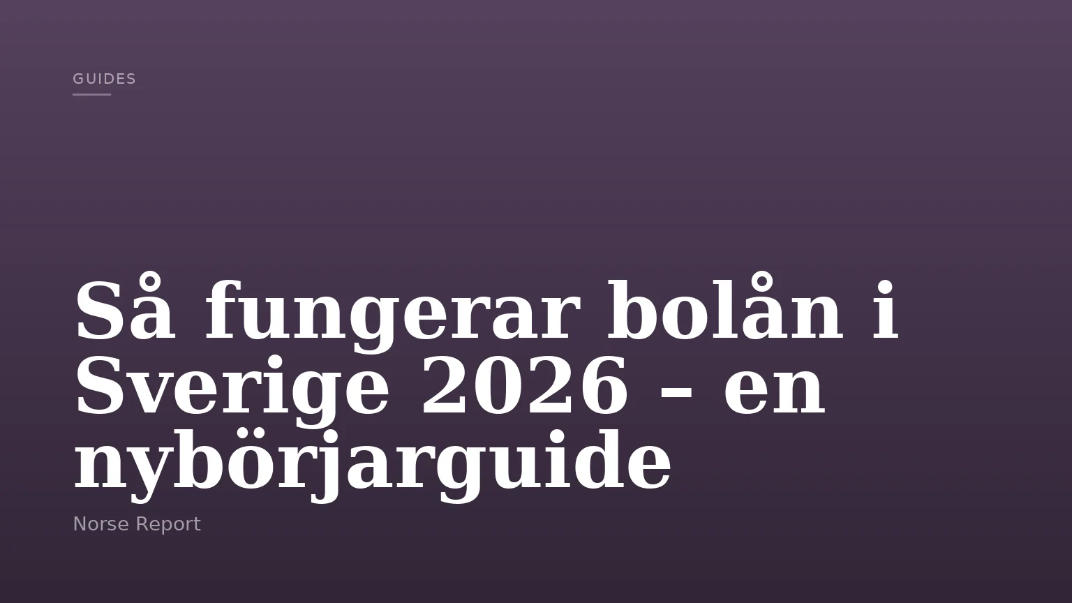 Så fungerar bolån i Sverige 2026 – en nybörjarguide