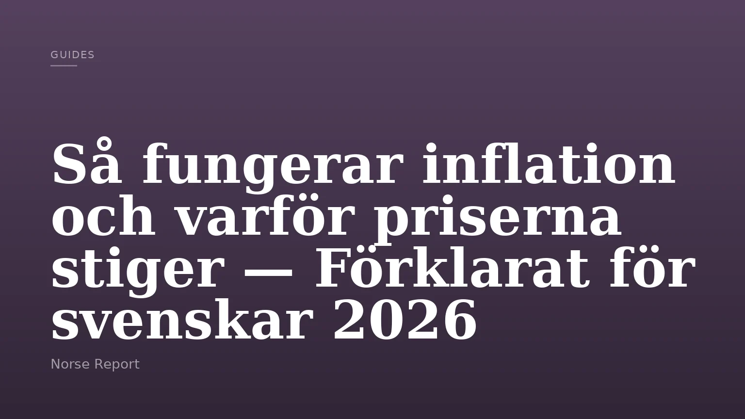 Så fungerar inflation och varför priserna stiger — Förklarat för svenskar 2026