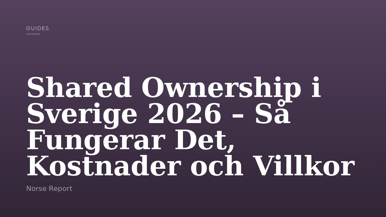 Shared Ownership i Sverige 2026 – Så Fungerar Det, Kostnader och Villkor