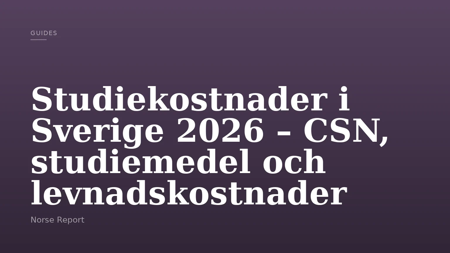 Studiekostnader i Sverige 2026 – CSN, studiemedel och levnadskostnader