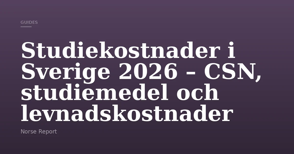 Studiekostnader i Sverige 2026 – CSN, studiemedel och levnadskostnader
