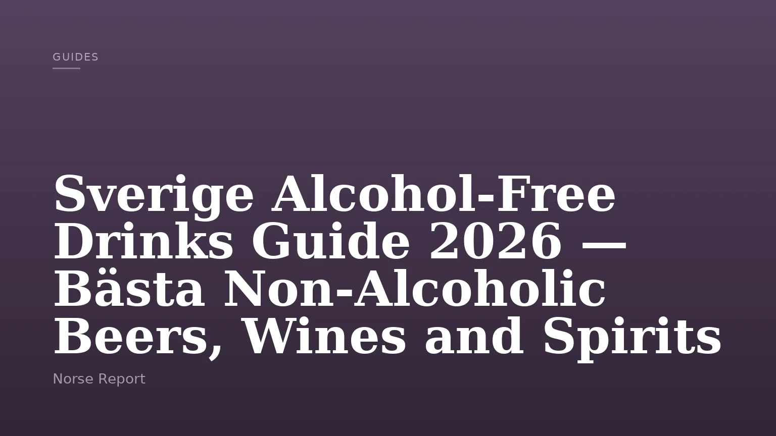 Sverige Alcohol-Free Drinks Guide 2026 — Bästa Non-Alcoholic Beers, Wines and Spirits